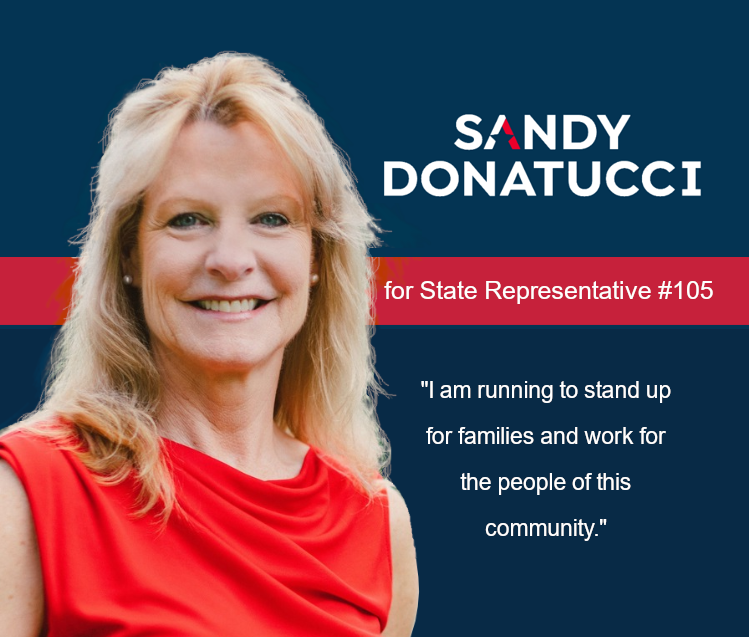 Sandy Donatucci for State Representative #105 - I am running to stand up for families and work for the people of this community.